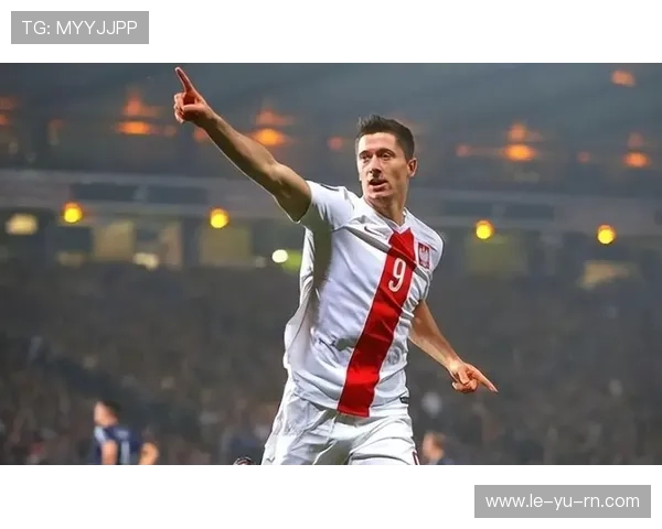 莱万领衔国家队再创辉煌,最新战况令人期待